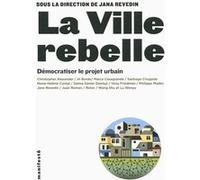 La ville rebelle Juan Román (Auteur), Marie-Hélène Contal (Auteur), Philippe Madec (Auteur), Collectif (Auteur), Al Borde (Auteur), Rotor (Auteur), Wang Shu (Auteur)