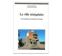 La Ville Sénégalaise - Une Invention Aux Frontières Du Monde