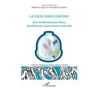 La ville sous cloche ? Zéro Artificialisation Nette, densification et patrimoines culturels - Mathieu Gigot - L'harmattan - broché - Essai