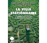 Philippe Bihouix – La ville stationnaire – Comment mettre fin à l’étalement urbain ? – Broché
