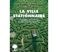 La ville stationnaire Philippe Bihouix (Auteur), Sophie Jeantet (Auteur), Clémence De Selva (Auteur)