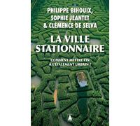 La Ville stationnaire Philippe Bihouix (Auteur), Sophie Jeantet (Auteur), Clémence De Selva (Auteur)