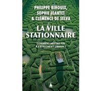 La Ville stationnaire Philippe Bihouix (Auteur), Sophie Jeantet (Auteur), Clémence De Selva (Auteur)