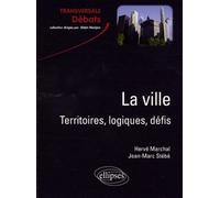 La ville. Territoires, logiques, défis - Hervé Marchal - Ellipses - broché - Essai