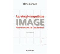 La vingt-cinquième image Une économie de l'audiovisuel - René Bonnell - Gallimard - broché - Etude
