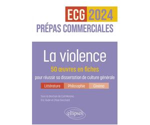 La violence. 50 œuvres en fiches pour réussir sa dissertation de culture générale Prépas commerciales ECG / ECT 2024 - Cyril Morana - Ellipses - broché - Scolaire / Universitaire
