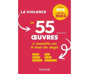 La violence 55 oeuvres à connaître sur le bout des doigts ECG - Thème de culture générale 2024 Littérature. Philosophie. Peinture. Cinéma. Musique. 2023 - Charlotte Peytour - Dunod - broché - Scolaire