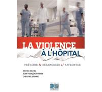 La violence à l'hôpital Prévenir, désamorcer, affronter. - Michel Michel - Lamarre - broché - Essai