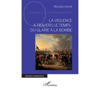 Nicolas Gavet – La violence à travers le temps : du glaive à la bombe – Broché – Essai