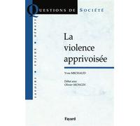 La violence apprivoisée - Débat avec Olivier Mongin - Yves Michaud - Fayard - Livre