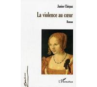 La violence au coeur - Janine Chirpaz - L'harmattan - broché - Roman