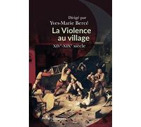 La violence au village: XVIe-XIXe siècle