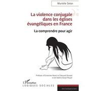 La violence conjugale dans les églises évangéliques en France: La comprendre pour agir