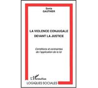 La violence conjugale devant la justice Conditions et contraintes de la loi - Sonia Gauthier - L'harmattan - broché - Etude