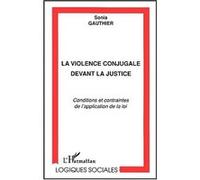 La violence conjugale devant la justice Conditions et contraintes de la loi - Sonia Gauthier - L'harmattan - broché - Etude