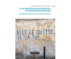 La violence conjugale, entre vécu et légitimation patriarcale: Contribution pour une psychologie féministe