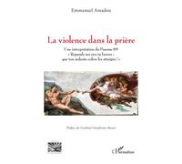 La violence dans la prière Une interprétation du Psaume 69 « Répands sur eux ta fureur ; que ton ardente colère les atteigne ! » - Emmanuel Amadou - L'harmattan - broché - Essai