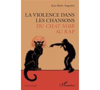 La violence dans les chansons Du Chat Noir au rap - Jean-Marie Augustin - L'harmattan - broché - Essai