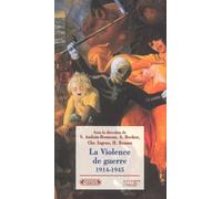 La Violence de guerre 1914-1945: Approches comparées des deux conflits mondiaux