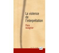 La violence de l'interprétation Du pictogramme à l'énoncé - Piera Aulagnier - Puf - broché - Essai