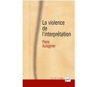 La violence de l'interprétation Piera Aulagnier (Auteur)