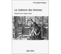 La violence des femmes Histoire d'un tabou social - Christophe Regina - Max Milo - broché - Essai