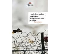 La violence des frontières Les réfugiés et le droit de circuler - Reece Jones - Eliott Eds - broché - Essai
