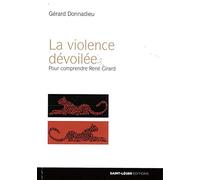 La violence dévoilée - Pour comprendre René Girard