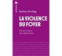 La Violence du foyer - Formes intimes de la domination Barbara Peveling (Auteur), Clara Sarrazin (Traduction)