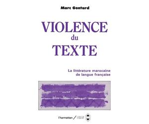 La violence du texte - Etudes sur la littérature marocaine d'expression française - Marc Gontard - L'harmattan - Livre