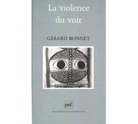 La violence du voir - Gérard Bonnet - Puf - broché - Livre
