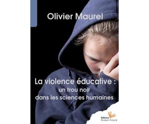 La violence éducative, un trou noir pour les sciences humaine - Olivier Maurel - L'instant Present Eds - broché - Etude