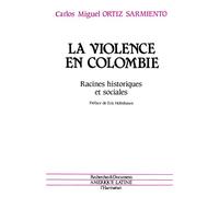 La violence en Colombie Racines historiques et sociales - Carlos Miguel ORTIZ SARMIENTO - L'harmattan - broché - Livre