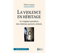 La violence en héritage - Le tragique paradoxe des relations Société - Pierre Lassus - Les Peregrines Eds - broché - Essai