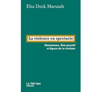 La violence en spectacle: Féminisme, Etat punitif et figure de la victime