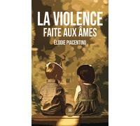 La violence faite aux âmes - Elodie Piacentino - Le Lys Bleu - broché - Témoignage