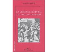 La violence féminine, du vécu au transmis Du vécu au transmis - Anne Besnier - L'harmattan - broché - Essai