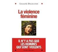 La Violence féminine - Liliane Daligand - Albin Michel - broché - Essai