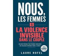 La violence invisible dans le couple: Un guide pratique pour prendre conscience des violences invisibles dans le couple