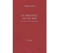La Violence : oui ou non Günther Anders (Auteur)
