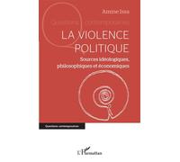 La violence politique Sources idéologiques, philosophiques et économiques - Amine Issa - L'harmattan - broché - Essai