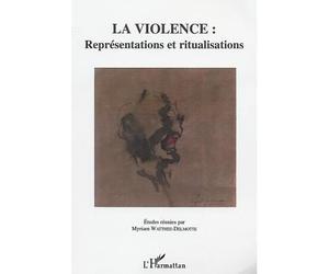La violence : représentations et ritualisations Représentations et ritualisations - Myriam Watthée-Delmotte - L'harmattan - broché - Etude