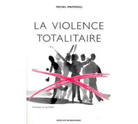 La violence totalitaire - Michel Maffesoli - Des De Brouwer - broché - Essai