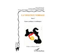 La violence verbale Tome 1 Espaces politiques et médiatiques - Claudine Moïse - L'harmattan - broché - Etude