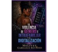 LA VIOLENCIA DE GÉNERO E INTRAFAMILIAR Y SU DIGITALIZACIÓN: De lo doméstico a lo digital: cómo la tecnología redefine la violencia intrafamiliar