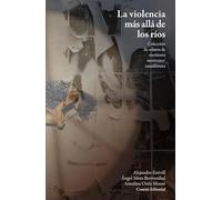 La violencia más allá de los ríos : colección de relatos de escritores mexicano/canadienses / comité editorial, Antolina Ortiz Moore, Ángel Mota Berriozábal, Alejandro Estivill.