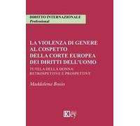 La Violenza Di Genere Al Cospetto Della Corte Europea Dei Diritti Dell'uomo. Tutela Della Donna: Retrospettive E Prospettive