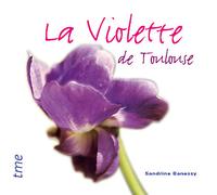 La violette de Toulouse - Sandrine Banessy - Tourisme Media - relié - Beau livre