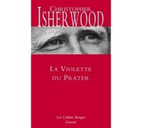 La violette du Prater Nouveauté - Les cahiers rouges - Christopher Isherwood - Grasset - broché - Récit