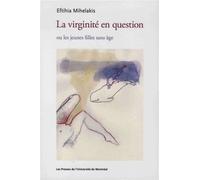 La virginité en question Ou les jeunes filles sans âge - Eftihia Mihelakis - Presses Universite De Montreal - broché - Etude
